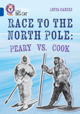 Book cover of Collins Big Cat - Race to the North Pole: Peary Vs Cook: Band 16/Sapphire by Collins Big Cat