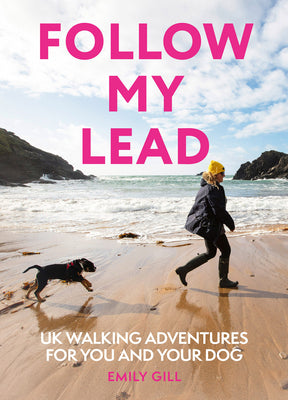 Follow My Lead: UK Walking Adventures for You and Your Dog by Emily Gill book cover