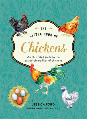 Book cover of The Little Book of Chickens: An Illustrated Guide to the Extraordinary Lives of Chickens by Ford, Jessica