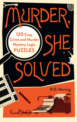 Murder, She Solved: 120 Cozy Crime and Murder Mystery Logic Puzzles by R. D. Herring book cover