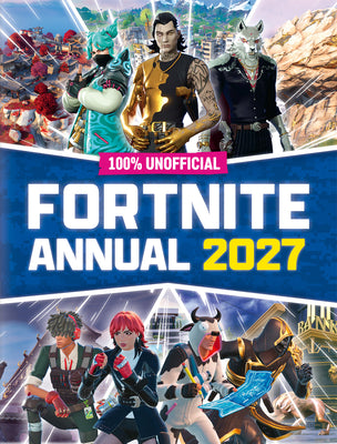 100% Unofficial Fortnite Annual 2027 by 100% Unofficial book cover