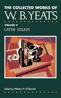 Book cover of The Collected Works of W.B. Yeats Vol. V: Later Essays by Yeats, William Butler