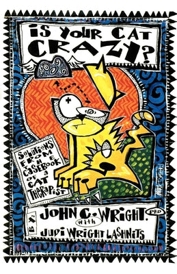 Book cover of Is Your Cat Crazy?: Solutions from the Casebook of a Cat Therapist by Wright, John C.