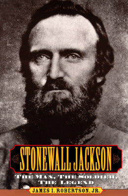 Book cover of Stonewall Jackson: The Man, the Solider, the Legend by Robertson, James