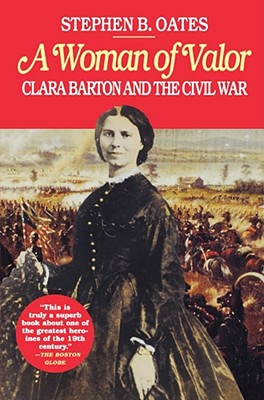 Book cover of A Woman of Valor: Clara Barton and the Civil War by Oates, Stephen B.