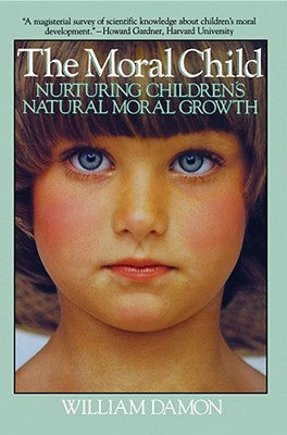 Book cover of Moral Child: Nurturing Children's Natural Moral Growth by Damon, William