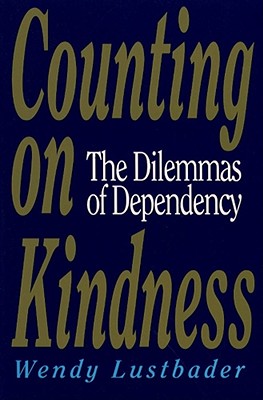 Book cover of Counting on Kindness: The Dilemmas of Dependency by Lustbader, Wendy
