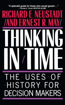 Book cover of Thinking in Time: The Uses of History for Decision Makers by Neustadt, Richard E.
