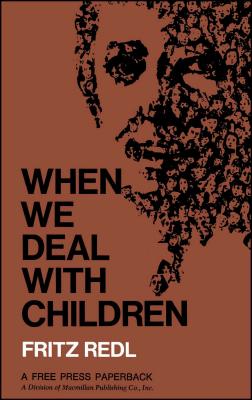 Book cover of When We Deal with Children: Selected Writings by Redl, Fritz
