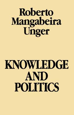 Book cover of Knowledge & Politics by Unger, Roberto Mangabeira