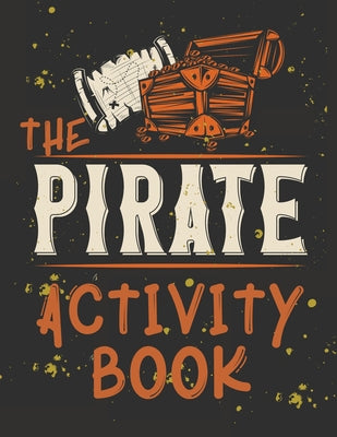 Book cover of Perfect Book for Kids that Love Pirates, Maze Game, Coloring Pages, Find the Difference, How Many? and More.The Pirate Activity Book. by Publishing, Cristie