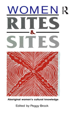 Book cover of Women, Rites and Sites: Aboriginal women's cultural knowledge by Brock, Peggy
