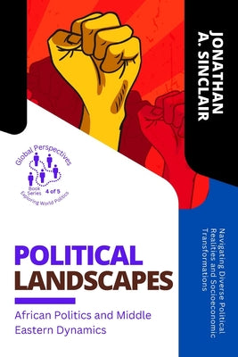 Book cover of Political Landscapes: Navigating Diverse Political Realities and Socioeconomic Transformations by Jonathan a Sinclair