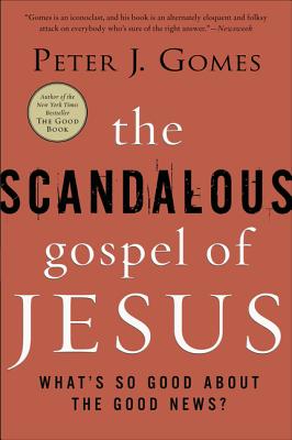 Book cover of The Scandalous Gospel of Jesus: What's So Good about the Good News? by Gomes, Peter J.