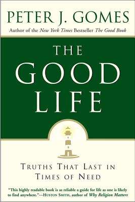 Book cover of The Good Life: Truths That Last in Times of Need by Gomes, Peter J.