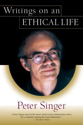 Book cover of Writings on an Ethical Life by Singer, Peter