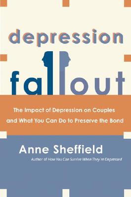 Book cover of Depression Fallout: The Impact of Depression on Couples and What You Can Do to Preserve the Bond by Sheffield, Anne