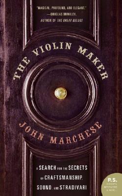 Book cover of The Violin Maker: A Search for the Secrets of Craftsmanship, Sound, and Stradivari by Marchese, John