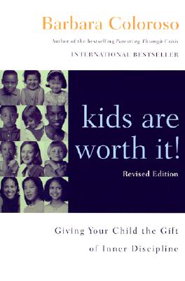 Book cover of Kids Are Worth It! Revised Edition: Giving Your Child the Gift of Inner Discipline by Coloroso, Barbara