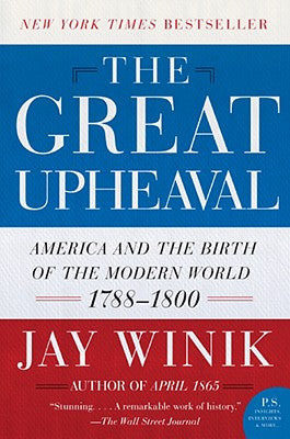 Book cover of The Great Upheaval: America and the Birth of the Modern World, 1788-1800 by Winik, Jay