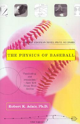Book cover of The Physics of Baseball: Third Edition, Revised, Updated, and Expanded by Adair, Robert K.