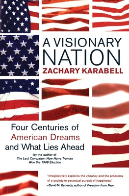 Book cover of A Visionary Nation: Four Centuries of American Dreams and What Lies Ahead (Perennial) by Karabell, Zachary