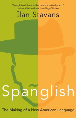 Book cover of Spanglish: The Making of a New American Language by Stavans, Ilan