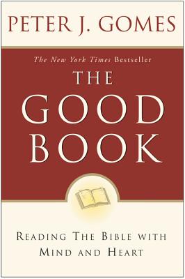 Book cover of The Good Book: Reading the Bible with Mind and Heart by Gomes, Peter J.