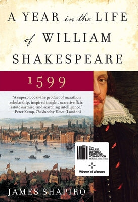 Book cover of A Year in the Life of William Shakespeare: 1599 by Shapiro, James