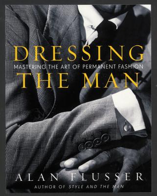 Book cover of Dressing the Man: Mastering the Art of Permanent Fashion by Flusser, Alan