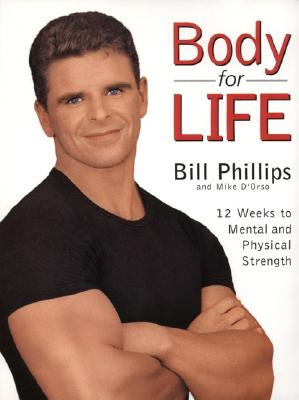 Book cover of Body for Life: 12 Weeks to Mental and Physical Strength by Phillips, Bill