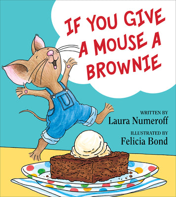 Book cover of If You Give a Mouse a Brownie by Numeroff, Laura Joffe