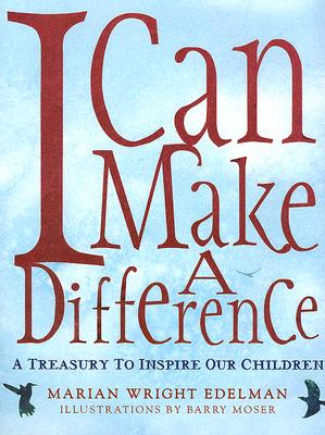 Book cover of I Can Make a Difference: A Treasury to Inspire Our Children by Edelman, Marian Wright