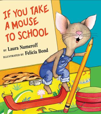 Book cover of If You Take a Mouse to School by Numeroff, Laura Joffe