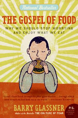 Book cover of The Gospel of Food: Why We Should Stop Worrying and Enjoy What We Eat by Glassner, Barry