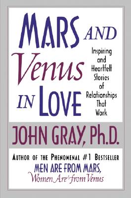 Book cover of Mars and Venus in Love: Inspiring and Heartfelt Stories of Relationships That Work by Gray, John