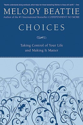 Book cover of Choices: Taking Control of Your Life and Making It Matter by Beattie, Melody