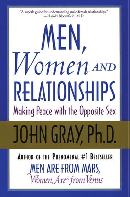 Book cover of Men, Women and Relationships: Making Peace with the Opposite Sex by Gray, John