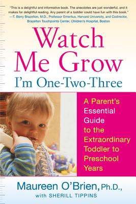 Book cover of Watch Me Grow: I'm One-Two-Three: A Parent's Essential Guide to the Extraordinary Toddler to Preschool Years by O'Brien, Maureen