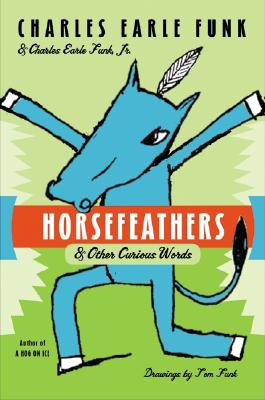 Book cover of Horsefeathers: & Other Curious Words by Funk, Charles E.