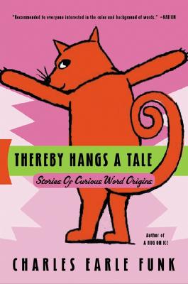 Book cover of Thereby Hangs a Tale: Stories of Curious Word Origins by Funk, Charles E.