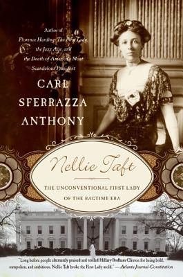 Book cover of Nellie Taft: The Unconventional First Lady of the Ragtime Era by Anthony, Carl Sferrazza