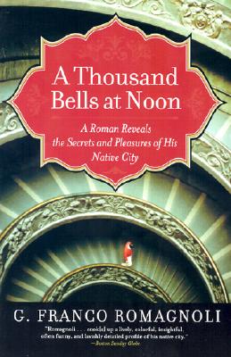 Book cover of A Thousand Bells at Noon: A Roman Reveals the Secrets and Pleasures of His Native City by Romagnoli, G. Franco