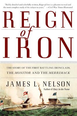 Book cover of Reign of Iron: The Story of the First Battling Ironclads, the Monitor and the Merrimack by Nelson, James L.