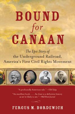 Book cover of Bound for Canaan: The Epic Story of the Underground Railroad, America's First Civil Rights Movement by Bordewich, Fergus