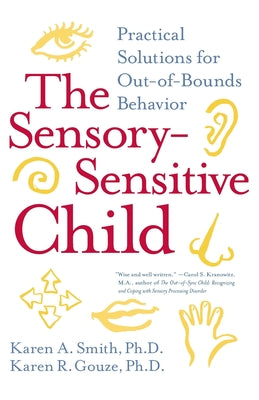 Book cover of The Sensory-Sensitive Child: Practical Solutions for Out-Of-Bounds Behavior by Smith, Karen A.