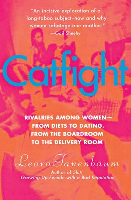 Book cover of Catfight: Rivalries Among Women--From Diets to Dating, from the Boardroom to the Delivery Room by Tanenbaum, Leora