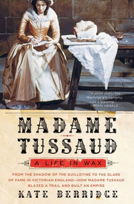 Book cover of Madame Tussaud: A Life in Wax by Berridge, Kate