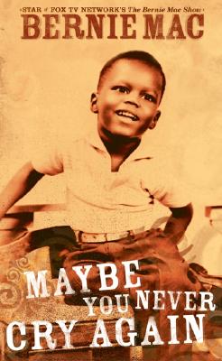 Book cover of Maybe You Never Cry Again: A True Story by Mac, Bernie