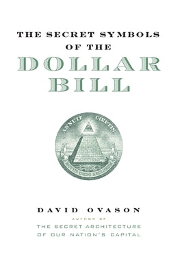 Book cover of The Secret Symbols of the Dollar Bill: A Closer Look at the Hidden Magic and Meaning of the Money You Use Every Day by Ovason, David